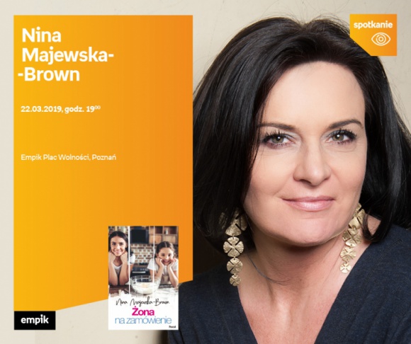 Spotkanie autorskie z Niną Majewską - Brown Książka, LIFESTYLE - Nina Majewska Brown 22/03/2018, godz. 19:00 Empik Plac Wolności, Poznań, ul. Ratajczaka 44