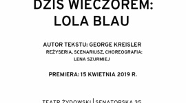 „Dziś wieczorem: Lola Blau” - premiera w Teatrze Żydowskim Teatr, LIFESTYLE - 15 i 16 kwietnia w Teatrze Żydowskim w Warszawie premiera „Dziś wieczorem: Lola Blau” George’a Kreislera, w świetnym tłumaczeniu Karoliny Bikont. Autorem polskich tekstów piosenek jest Andrzej Ozga. Spektakl reżyseruje Lena Szurmiej.