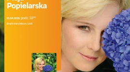 MAJA POPIELARSKA - SPOTKANIE AUTORSKIE - ŁÓDŹ Książka, LIFESTYLE - MAJA POPIELARSKA - SPOTKANIE AUTORSKIE - ŁÓDŹ 25 kwietnia, godz. 18:00 Empik Manufaktura, Łódź, ul. Karskiego 5