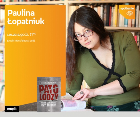 PAULINA ŁOPATNIUK (AUTORKA BLOGA "PATOLODZY NA KLATCE") - SPOTKANIE - ŁÓDŹ Książka, LIFESTYLE - PAULINA ŁOPATNIUK (AUTORKA BLOGA "PATOLODZY NA KLATCE") - SPOTKANIE AUTORSKIE - ŁÓDŹ 1 czerwca, godz. 17:00 Empik Manufaktura, Łódź, ul. Karskiego 5