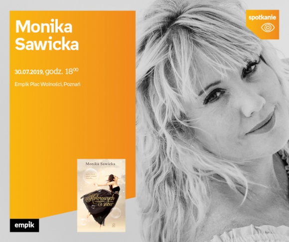 Spotkanie z Moniką Sawicką w Poznaniu Książka, LIFESTYLE - Monika Sawicka, 30 lipca, godz. 18:00 Empik Plac Wolności, ul. Ratajczaka 44, Poznań