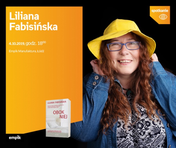 LILIANA FABISIŃSKA - SPOTKANIE AUTORSKIE - ŁÓDŹ Książka, LIFESTYLE - LILIANA FABISIŃSKA - SPOTKANIE AUTORSKIE - ŁÓDŹ 4 października, godz. 18:00 Empik Manufaktura, Łódź, ul. Karskiego 5