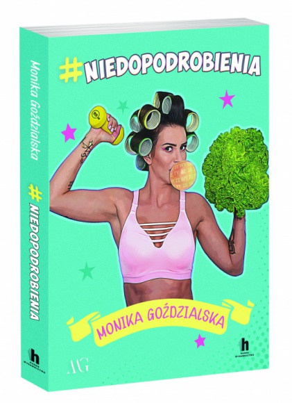 #niedopodrobienia – Monika Goździalska – dziewczyna, która żyje po swojemu