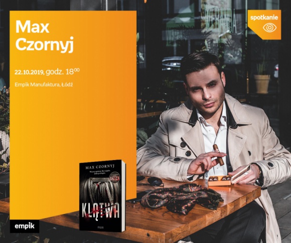 MAX CZORNYJ - SPOTKANIE AUTORSKIE - ŁÓDŹ Książka, LIFESTYLE - MAX CZORNYJ - SPOTKANIE AUTORSKIE - ŁÓDŹ 22 października, godz. 18:00 Empik Manufaktura, Łódź, ul. Karskiego 5