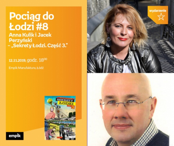 POCIĄG DO ŁODZI #8: ANNA KULIK i JACEK PERZYŃSKI – "SEKRETY ŁODZI. CZĘŚĆ 3"