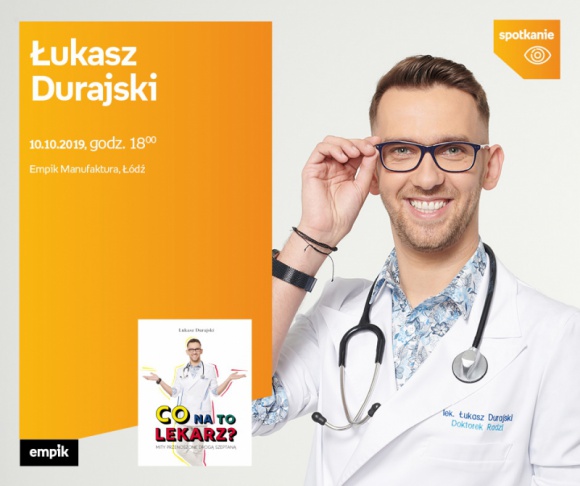 ŁUKASZ DURAJSKI - SPOTKANIE AUTORSKIE - ŁÓDŹ Książka, LIFESTYLE - ŁUKASZ DURAJSKI - SPOTKANIE AUTORSKIE - ŁÓDŹ 10 października, godz. 18:00 Empik Manufaktura, Łódź, ul. Karskiego 5