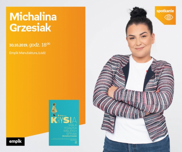 MICHALINA GRZESIAK - SPOTKANIE AUTORSKIE - ŁÓDŹ Książka, LIFESTYLE - MICHALINA GRZESIAK - SPOTKANIE AUTORSKIE - ŁÓDŹ 30 października, godz. 18:00 Empik Manufaktura, Łódź, ul. Karskiego 5