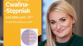 KAROLINA CWALINA-STĘPNIAK - SPOTKANIE AUTORSKIE - ŁÓDŹ Książka, LIFESTYLE - KAROLINA CWALINA-STĘPNIAK - SPOTKANIE AUTORSKIE - ŁÓDŹ 3 grudnia, godz. 18:30 Empik Manufaktura, Łódź, ul. Karskiego 5