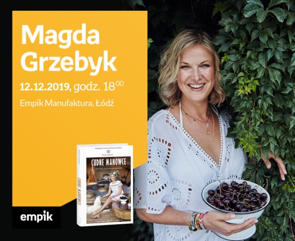 MAGDA GRZEBYK ("KRYTYKA KULINARNA") - SPOTKANIE AUTORSKIE - ŁÓDŹ Książka, LIFESTYLE - MAGDA GRZEBYK ("KRYTYKA KULINARNA") - SPOTKANIE AUTORSKIE - ŁÓDŹ 12 grudnia, godz. 18:00 Empik Manufaktura, Łódź, ul. Karskiego 5