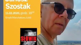 JANUSZ SZOSTAK - "SŁOWIK" - SPOTKANIE AUTORSKIE - ŁÓDŹ Książka, LIFESTYLE - JANUSZ SZOSTAK - SPOTKANIE AUTORSKIE - ŁÓDŹ 11 lutego, godz. 18:00 Empik Manufaktura, Łódź, ul. Karskiego 5