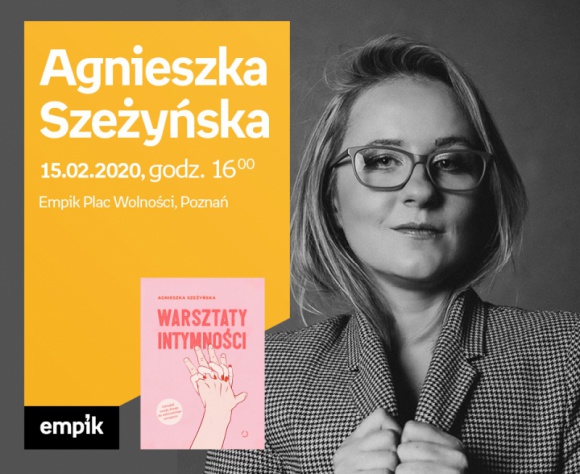 Agnieszka Szeżyńska | Empik Plac Wolności Książka, LIFESTYLE - Serdecznie zapraszamy na spotkanie z Agnieszką Szeżyńską, autorką książki „Warsztaty intymności”.