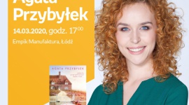 AGATA PRZYBYŁEK - SPOTKANIE AUTORSKIE - ŁÓDŹ Książka, LIFESTYLE - AGATA PRZYBYŁEK - SPOTKANIE AUTORSKIE - ŁÓDŹ 14 marca, godz. 17:00 Empik Manufaktura, Łódź, ul. Karskiego 5