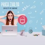 Praca zdalna – jak żyć i nie zwariować? Nowy podcast Empik Go