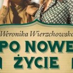 PO NOWE ŻYCIE – Powieść przygodowo-obyczajowa