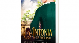 ANTONIA – PIERWSZY TOM CYKLU POWIEŚCIOWEGO „NA PODLASIU”