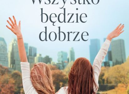 WSZYSTKO BĘDZIE DOBRZE -poruszająca opowieść o mocy nadziei i kobiecej przyjaźni