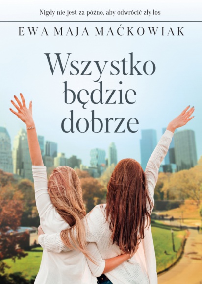 WSZYSTKO BĘDZIE DOBRZE -poruszająca opowieść o mocy nadziei i kobiecej przyjaźni